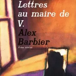 Lettres au maire de V. - Alex Barbier