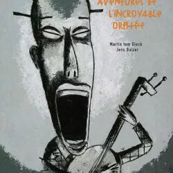 Les nouvelles aventures de l’incroyable Orphée - Martin tom Dieck & Jens Balzer